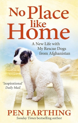 No Place Like Home: A New Beginning with the Dogs of Afghanistan by Pen Farthing 9780091928841