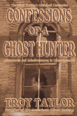 Confessions of a Ghost Hunter by Troy Taylor 9781892523280
