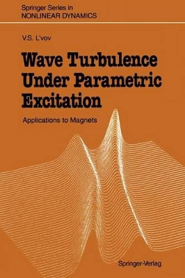 Wave Turbulence Under Parametric Excitation: Applications to Magnets by Victor S. L'Vov 9783642752971