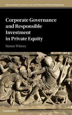 Corporate Governance and Responsible Investment in Private Equity by Simon Witney 9781108485883