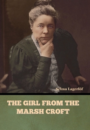 The Girl from the Marsh Croft by Selma Lagerlöf 9798888300565
