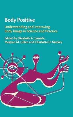 Body Positive: Understanding and Improving Body Image in Science and Practice by Elizabeth A. Daniels 9781108419321