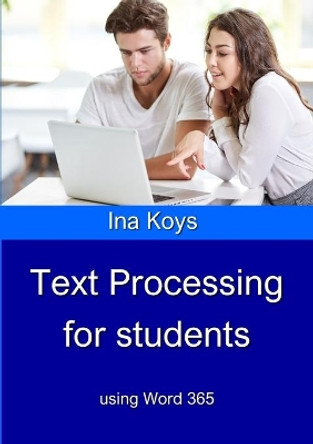 Text Processing for Students: using Word 365 by Ina Koys 9783947536788