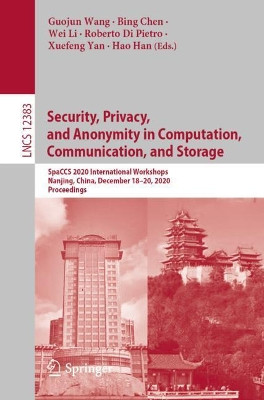 Security, Privacy, and Anonymity in Computation, Communication, and Storage: SpaCCS 2020 International Workshops Nanjing, China, December 18-20, 2020, Proceedings by Guojun Wang 9783030688837