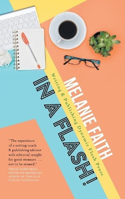 In a Flash!: Writing & Publishing Dynamic Flash Prose by Melanie Faith 9781925417708