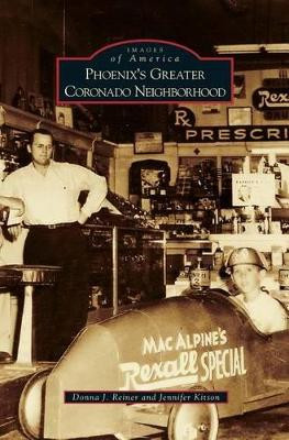 Phoenix's Greater Coronado Neighborhood by Donna J Reiner 9781531657017