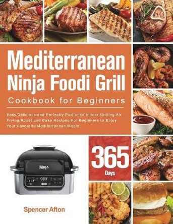 Mediterranean Ninja Foodi Grill Cookbook for Beginners by Spencer Afton 9781803801278