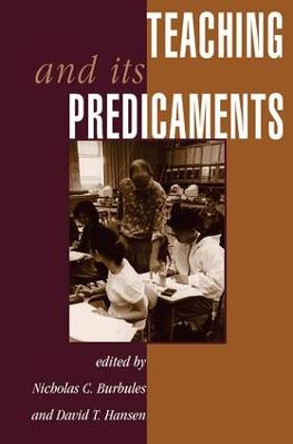 Teaching And Its Predicaments by Nicholas C. Burbules