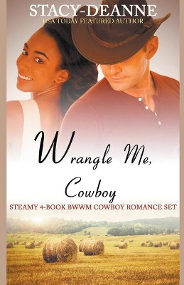 Wrangle Me, Cowboy by Stacy-Deanne 9798201833145