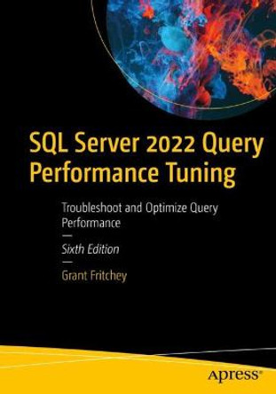 SQL Server 2022 Query Performance Tuning: Troubleshoot and Optimize Query Performance by Grant Fritchey