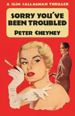 Sorry You've Been Troubled: A Slim Callaghan Thriller by Peter Cheyney 9781915014139