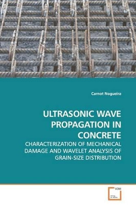 Ultrasonic Wave Propagation in Concrete by Carnot Nogueira 9783639182699