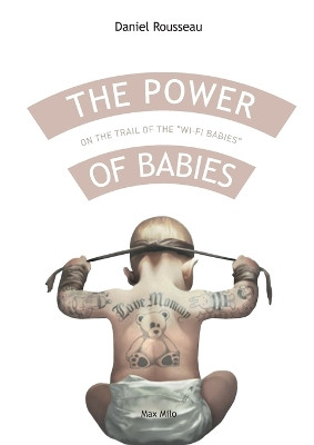 The power of babies: On the trail of the wi-fi babies by Daniel Rousseau 9782315011025