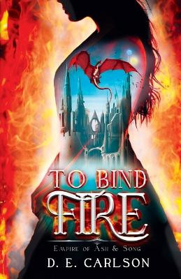 To Bind Fire by D E Carlson 9798987567104