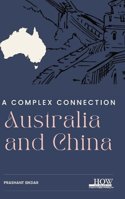 Australia and China: A Complex Connection by Prashant Sikdar 9789395522793
