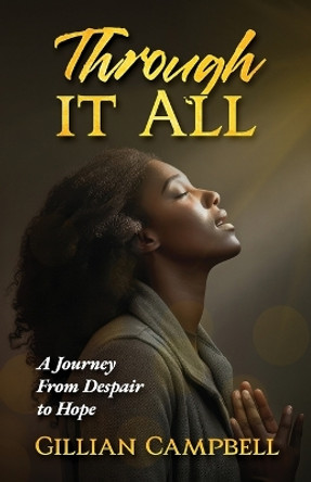 Through It All: A Journey from Despair to Hope by Gillian Campbell 9781958443583