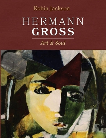 Hermann Gross: Art and Soul by Robin Jackson 9798385222292