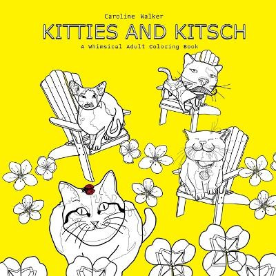 Kitties and Kitsch A Whimsical Adult Coloring Book by Caroline Walker 9798990892705