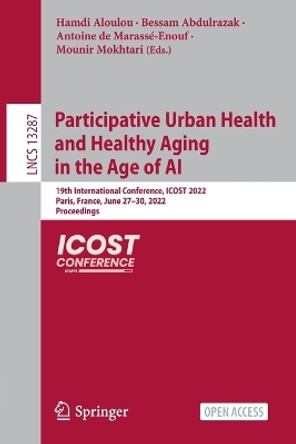 Participative Urban Health and Healthy Aging in the Age of AI: 19th International Conference, ICOST 2022, Paris, France, June 27-30, 2022, Proceedings by Hamdi Aloulou 9783031095924