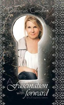 A Fascination with Forward: A Fascination with Forward by Deborah Candler 9781466992726