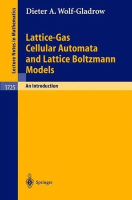 Lattice-Gas Cellular Automata and Lattice Boltzmann Models: An Introduction by Dieter A. Wolf-Gladrow 9783540669739