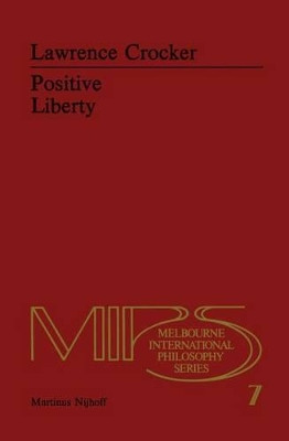 Positive Liberty: An Essay in Normative Political Philosophy by L. H. Crocker 9789024722914