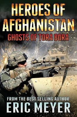 Black Ops - Heroes of Afghanistan: Ghosts of Tora Bora by Eric Meyer 9781911092667