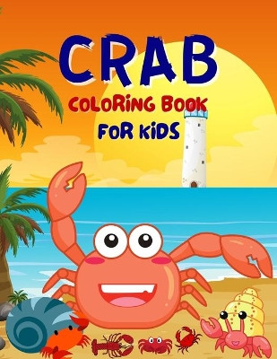 Crab Coloring Book For Kids: Funny Cute Coloring Book For Boys And Girls Ages 4-6, 4-8 by Salf Dill 9798736258031