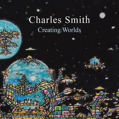 Creating Worlds by Charles Smith 9781483438566