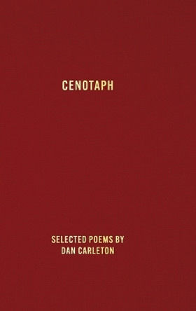 Cenotaph: Selected poems by by Dan Carleton 9798218088514