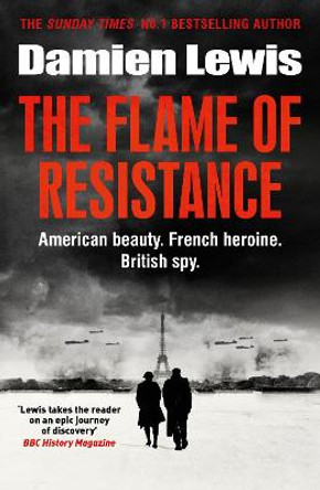 The Flame of Resistance: American Beauty. French Hero. British Spy. by Damien Lewis