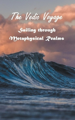 The Vedic Voyage by Vipresh Dwivedi 9798224799381