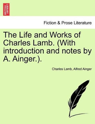 The Life and Works of Charles Lamb. (with Introduction and Notes by A. Ainger.). Volume I, Edition de Luxe by Charles Lamb 9781241197209