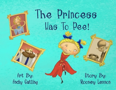 The Princess Has To Pee! by Rooney Lennon 9798989883011