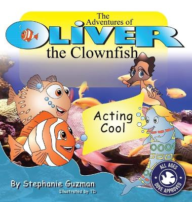 The Adventures of Oliver the Clownfish: Acting Cool by Stephanie Guzman 9781596640191