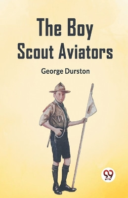The Boy Scout Aviators by Durston George 9789359958774