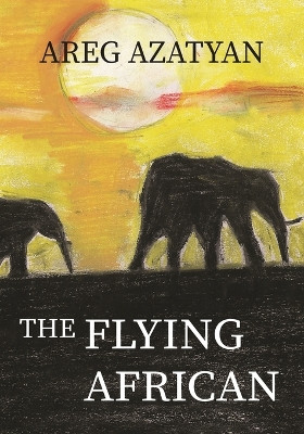 The Flying African by Areg Azatyan 9781642510522