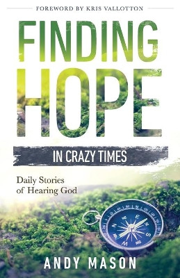 Finding Hope in Crazy Times: Daily Stories of Hearing God by Andy Mason 9781734698404