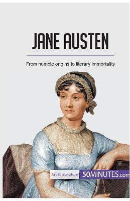 Jane Austen: From humble origins to literary immortality by 50minutes 9782808005135