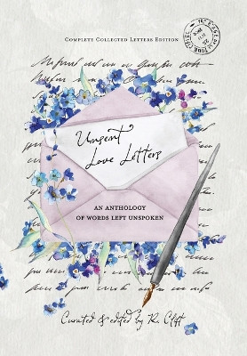 Unsent Love Letters: An Anthology of Words Left Unspoken by R Clift 9781960045010