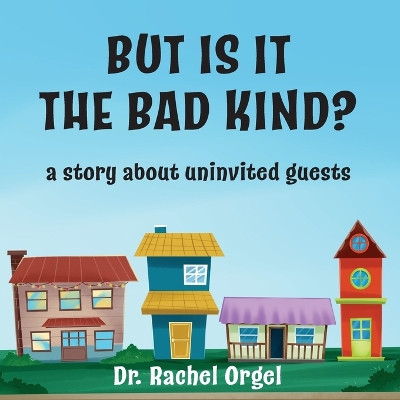 But Is It the Bad Kind?: A Story About Uninvited Guests by Rachel Orgel 9781956744354