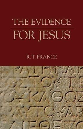 The Evidence for Jesus by R., T. France 9781573833707