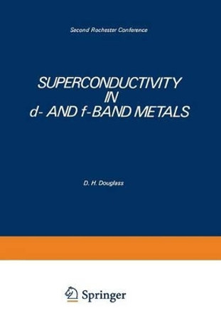 Superconductivity in d- and f-Band Metals: Second Rochester Conference by D. Douglass 9781461587972