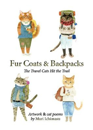 Fur Coats & Backpacks: The Travel Cats Hit the Trail by Mari Ichimasu