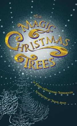 The Magic Christmas Trees by Karen Dicristofaro Mondragon 9781736872734 The Magic Christmas Trees by Karen Dicristofaro Mondragon 9781736872734