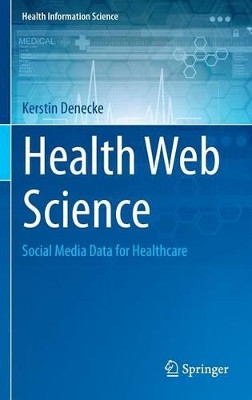 Health Web Science: Social Media Data for Healthcare by Kerstin Denecke 9783319205816