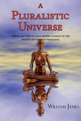 A Pluralistic Universe by William James 9781604500943