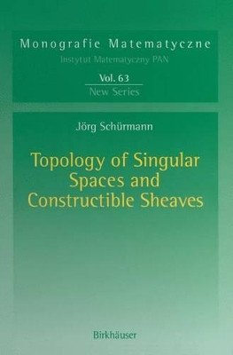 Topology of Singular Spaces and Constructible Sheaves by Jorg Schurmann 9783034894241