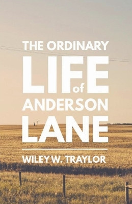 The Ordinary Life of Anderson Lane by Wiley Traylor 9798201998325