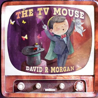 The TV Mouse by David R Morgan 9781954191754